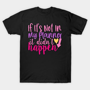 If Its Not in My Planner it Didn't Happen T-Shirt